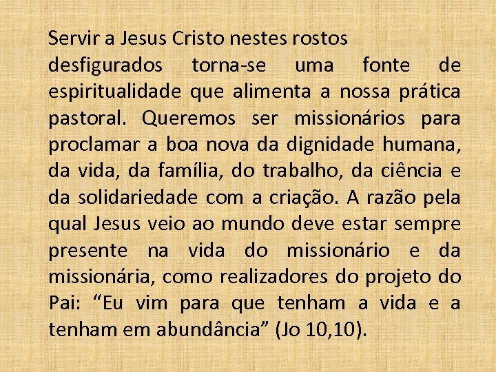 Servir a Jesus Cristo nestes rostos desfigurados torna-se uma fonte de espiritualidade que alimenta