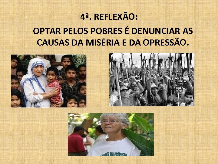 4ª. REFLEXÃO: OPTAR PELOS POBRES É DENUNCIAR AS CAUSAS DA MISÉRIA E DA OPRESSÃO.