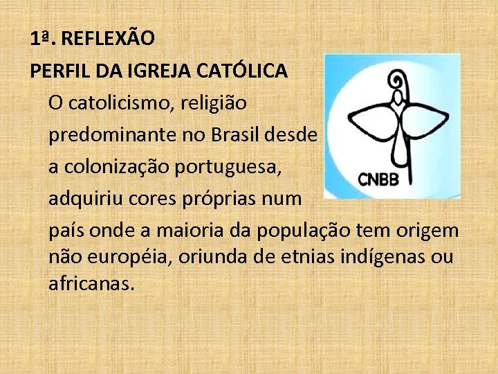 1ª. REFLEXÃO PERFIL DA IGREJA CATÓLICA O catolicismo, religião predominante no Brasil desde a