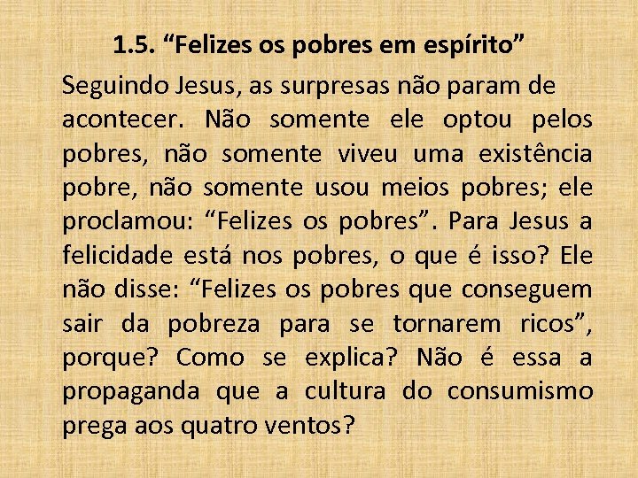 1. 5. “Felizes os pobres em espírito” Seguindo Jesus, as surpresas não param de