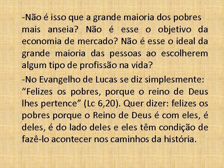 -Não é isso que a grande maioria dos pobres mais anseia? Não é esse