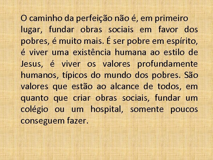 O caminho da perfeição não é, em primeiro lugar, fundar obras sociais em favor