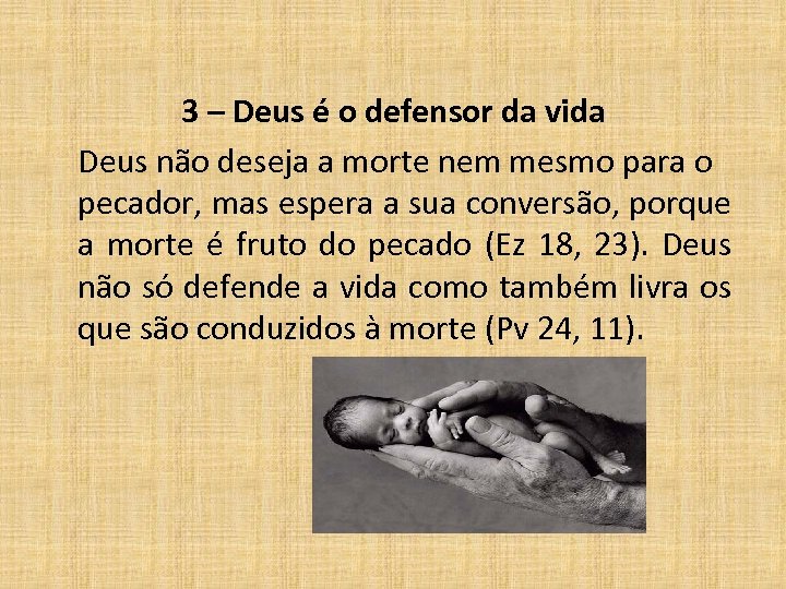 3 – Deus é o defensor da vida Deus não deseja a morte nem