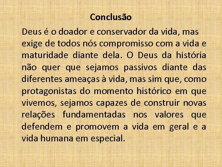 Conclusão Deus é o doador e conservador da vida, mas exige de todos nós