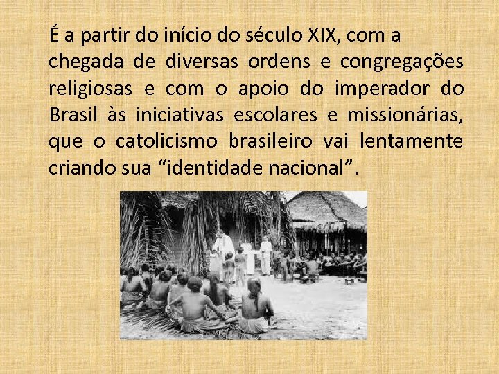 É a partir do início do século XIX, com a chegada de diversas ordens