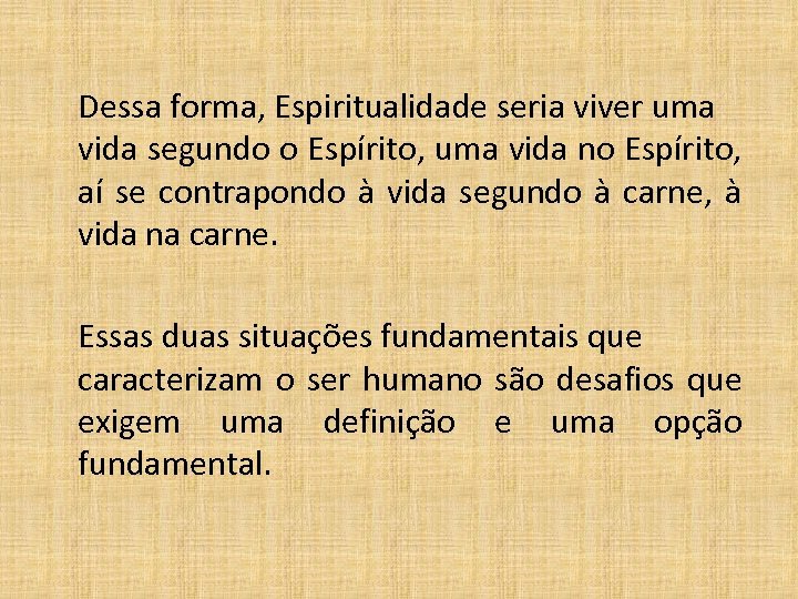  Dessa forma, Espiritualidade seria viver uma vida segundo o Espírito, uma vida no