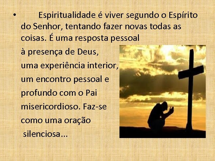  • Espiritualidade é viver segundo o Espírito do Senhor, tentando fazer novas todas