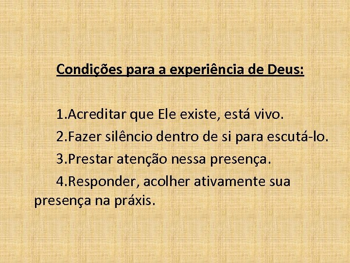  Condições para a experiência de Deus: 1. Acreditar que Ele existe, está vivo.