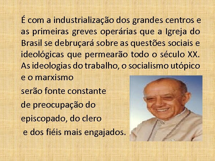 É com a industrialização dos grandes centros e as primeiras greves operárias que a