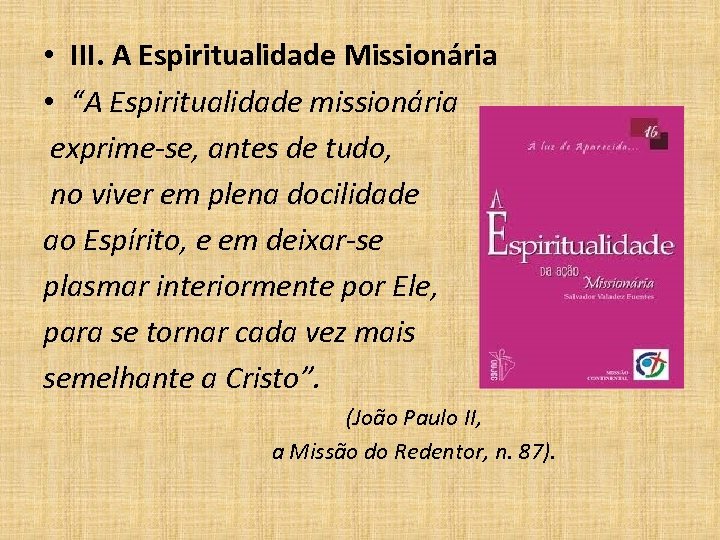  • III. A Espiritualidade Missionária • “A Espiritualidade missionária exprime-se, antes de tudo,