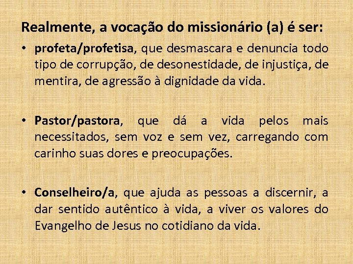 Realmente, a vocação do missionário (a) é ser: • profeta/profetisa, que desmascara e denuncia