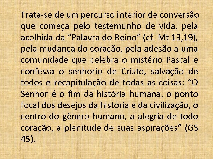 Trata-se de um percurso interior de conversão que começa pelo testemunho de vida, pela