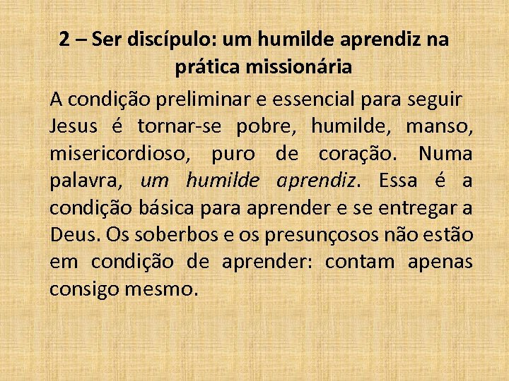 2 – Ser discípulo: um humilde aprendiz na prática missionária A condição preliminar e