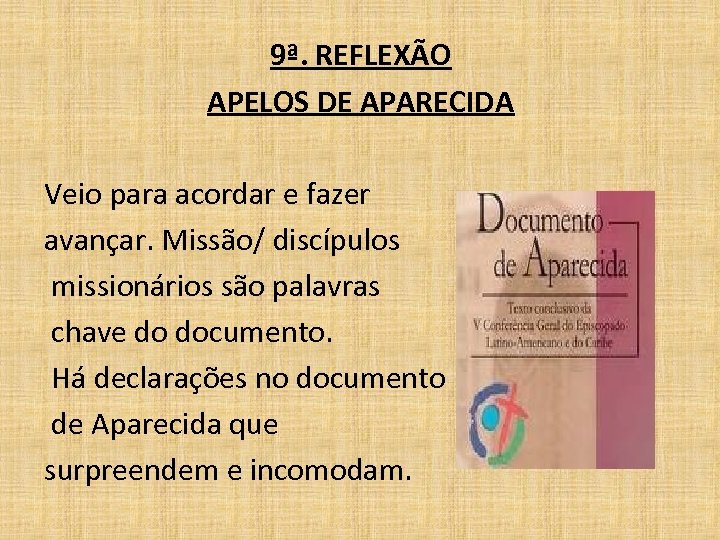 9ª. REFLEXÃO APELOS DE APARECIDA Veio para acordar e fazer avançar. Missão/ discípulos missionários