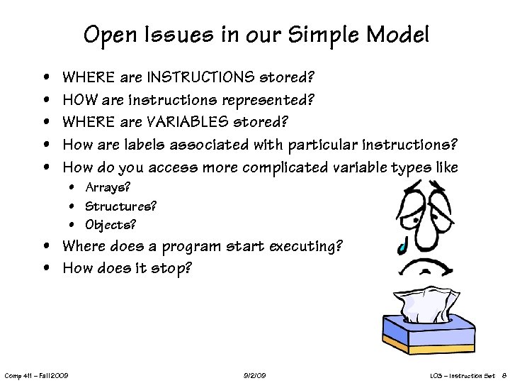 Open Issues in our Simple Model • • • WHERE are INSTRUCTIONS stored? HOW