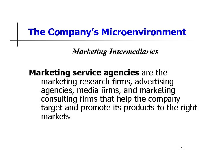 The Company’s Microenvironment Marketing Intermediaries Marketing service agencies are the marketing research firms, advertising