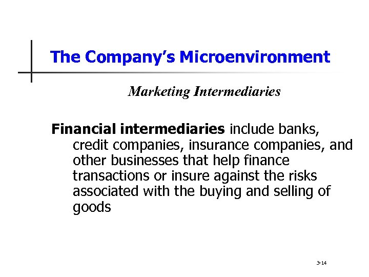 The Company’s Microenvironment Marketing Intermediaries Financial intermediaries include banks, credit companies, insurance companies, and