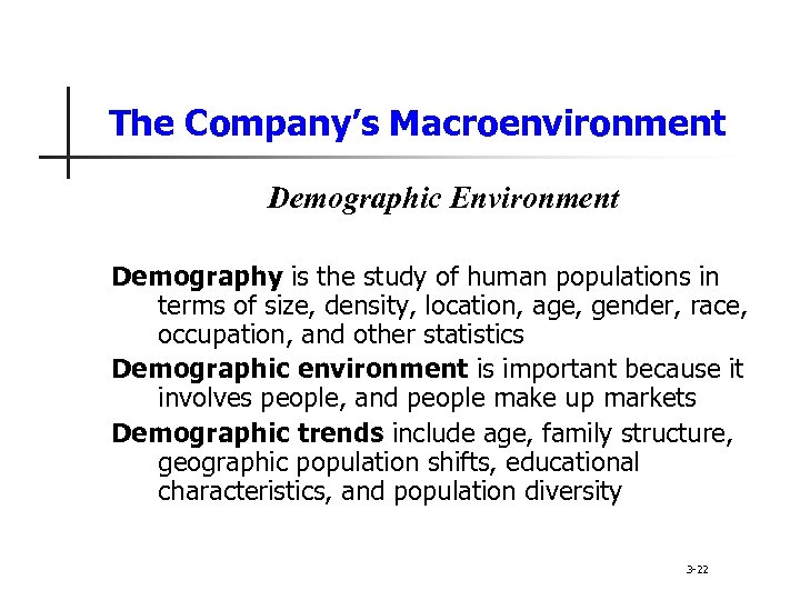 The Company’s Macroenvironment Demographic Environment Demography is the study of human populations in terms