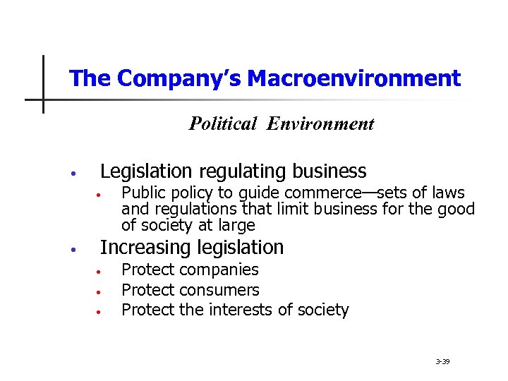 The Company’s Macroenvironment Political Environment • Legislation regulating business • • Public policy to