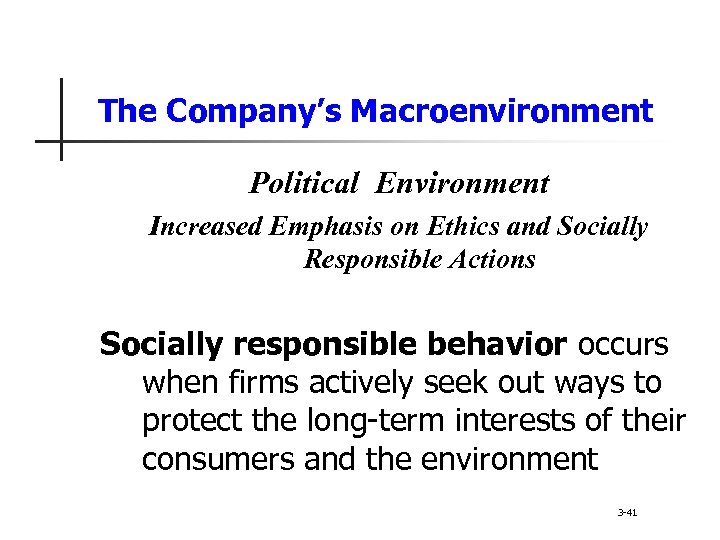 The Company’s Macroenvironment Political Environment Increased Emphasis on Ethics and Socially Responsible Actions Socially