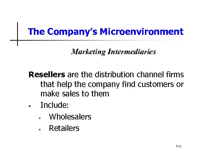 The Company’s Microenvironment Marketing Intermediaries Resellers are the distribution channel firms that help the