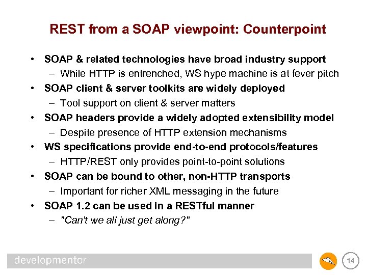 REST from a SOAP viewpoint: Counterpoint • SOAP & related technologies have broad industry