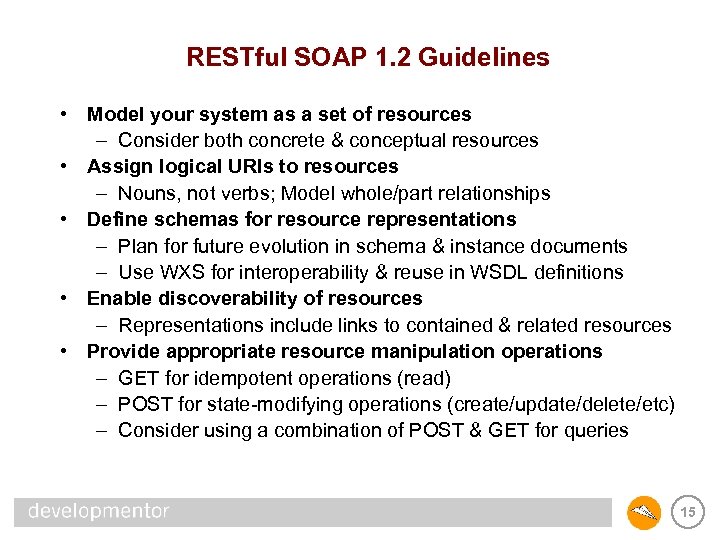 RESTful SOAP 1. 2 Guidelines • Model your system as a set of resources