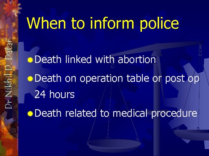 Dr Nikhil D. Datar When to inform police ® Death linked with abortion ®