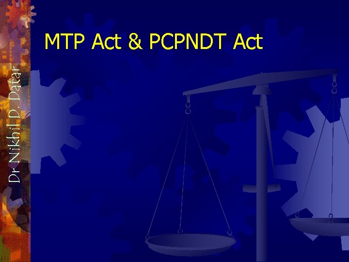 Dr Nikhil D. Datar MTP Act & PCPNDT Act 