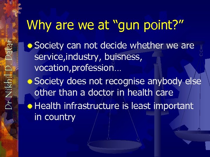 Dr Nikhil D. Datar Why are we at “gun point? ” ® Society can