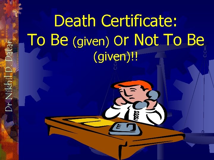 Dr Nikhil D. Datar Death Certificate: To Be (given) Or Not To Be (given)!!