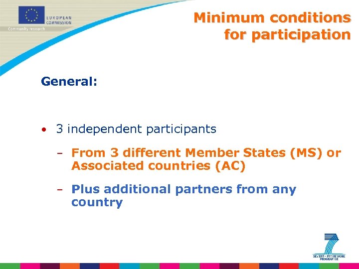 Minimum conditions for participation General: • 3 independent participants – From 3 different Member