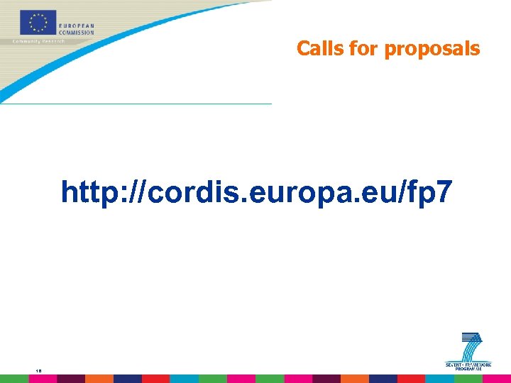 Calls for proposals http: //cordis. europa. eu/fp 7 16 