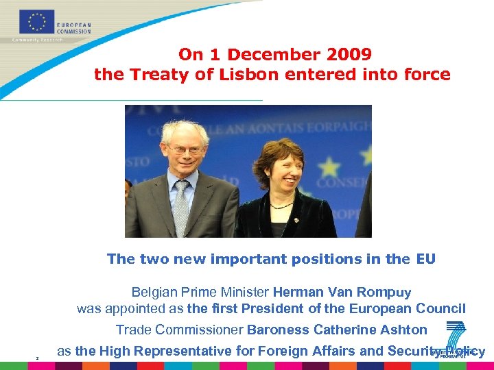 On 1 December 2009 the Treaty of Lisbon entered into force The two new