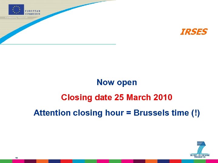 IRSES Now open Closing date 25 March 2010 Attention closing hour = Brussels time