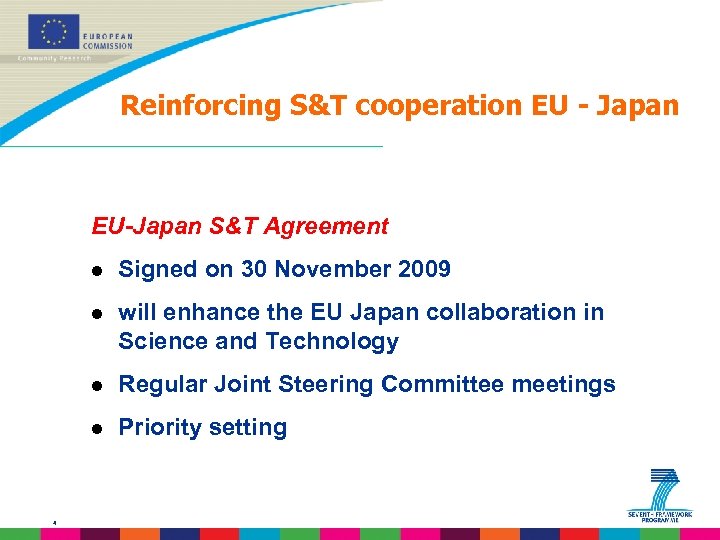 Reinforcing S&T cooperation EU - Japan EU-Japan S&T Agreement l l will enhance the