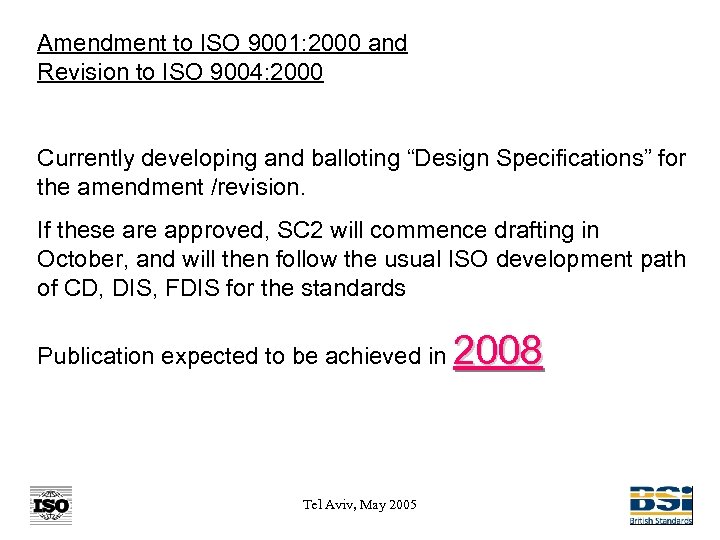 Amendment to ISO 9001: 2000 and Revision to ISO 9004: 2000 Currently developing and