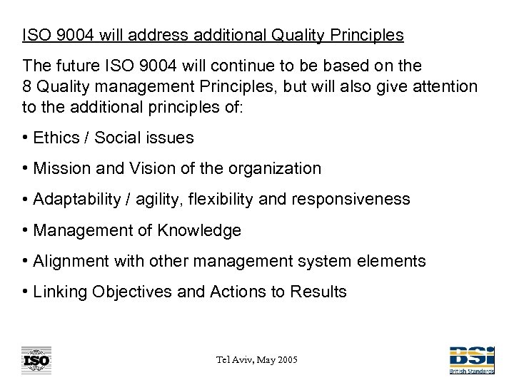 ISO 9004 will address additional Quality Principles The future ISO 9004 will continue to