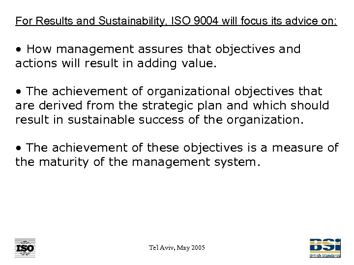 For Results and Sustainability, ISO 9004 will focus its advice on: • How management