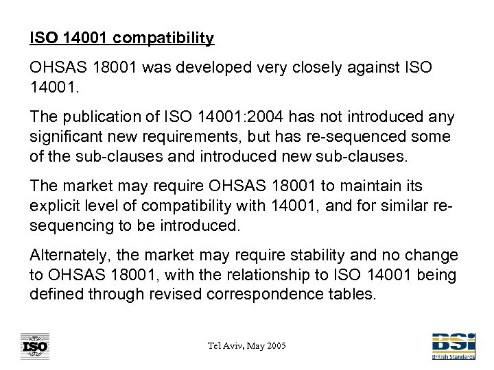 ISO 14001 compatibility OHSAS 18001 was developed very closely against ISO 14001. The publication