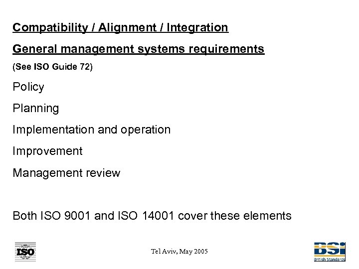 Compatibility / Alignment / Integration General management systems requirements (See ISO Guide 72) Policy