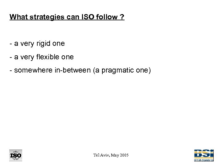 What strategies can ISO follow ? - a very rigid one - a very