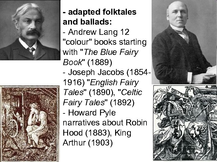 - adapted folktales and ballads: - Andrew Lang 12 "colour" books starting with "The