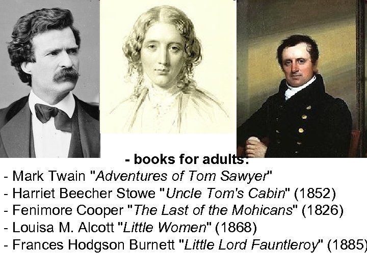 - books for adults: - Mark Twain "Adventures of Tom Sawyer" - Harriet Beecher