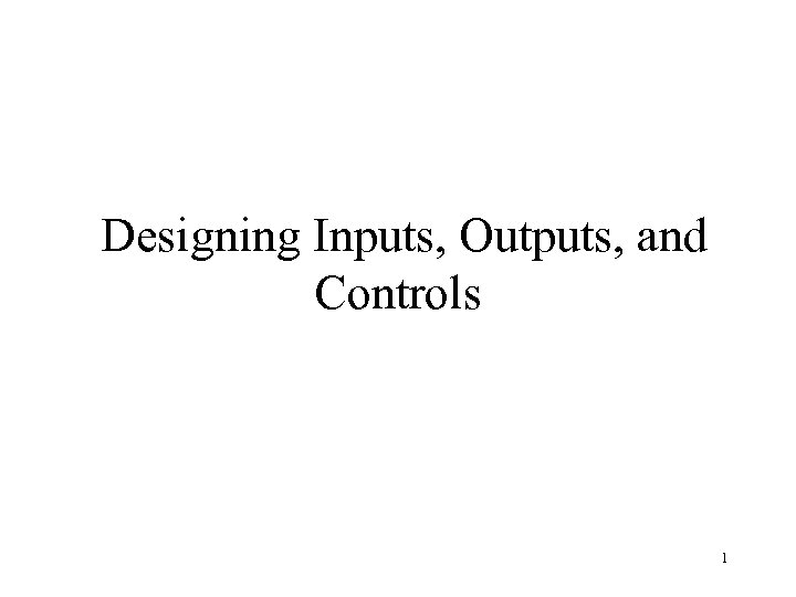 Designing Inputs, Outputs, and Controls 1 