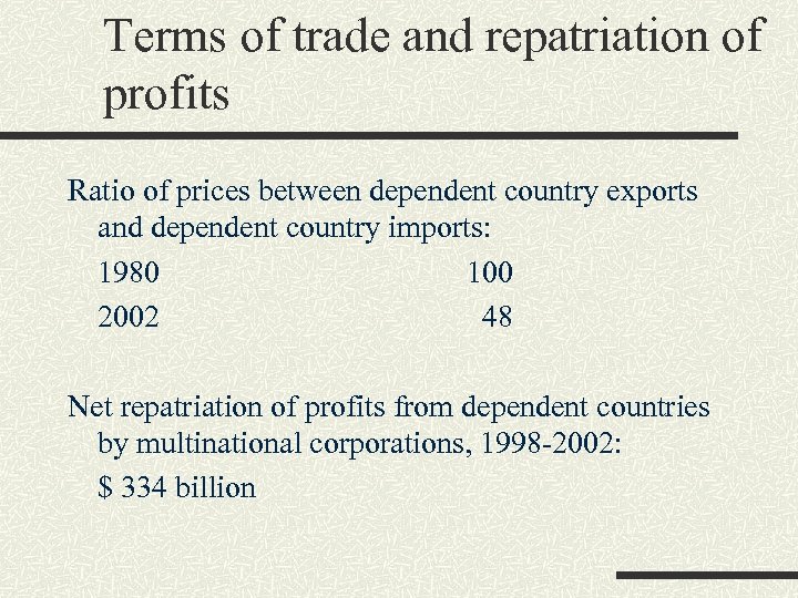 Terms of trade and repatriation of profits Ratio of prices between dependent country exports