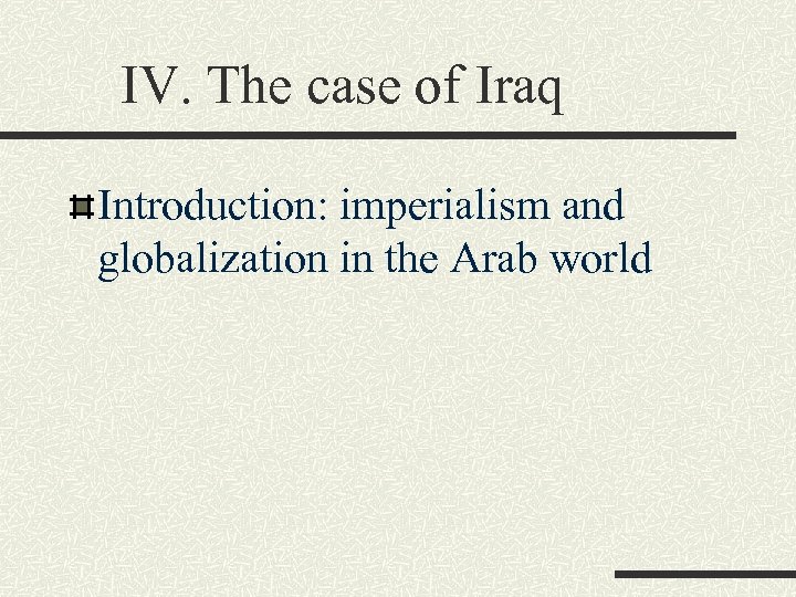 IV. The case of Iraq Introduction: imperialism and globalization in the Arab world 