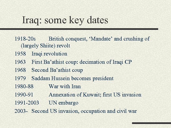 Iraq: some key dates 1918 -20 s British conquest, ‘Mandate’ and crushing of (largely