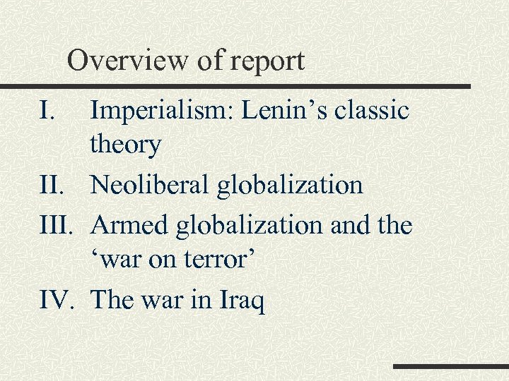 Overview of report I. Imperialism: Lenin’s classic theory II. Neoliberal globalization III. Armed globalization