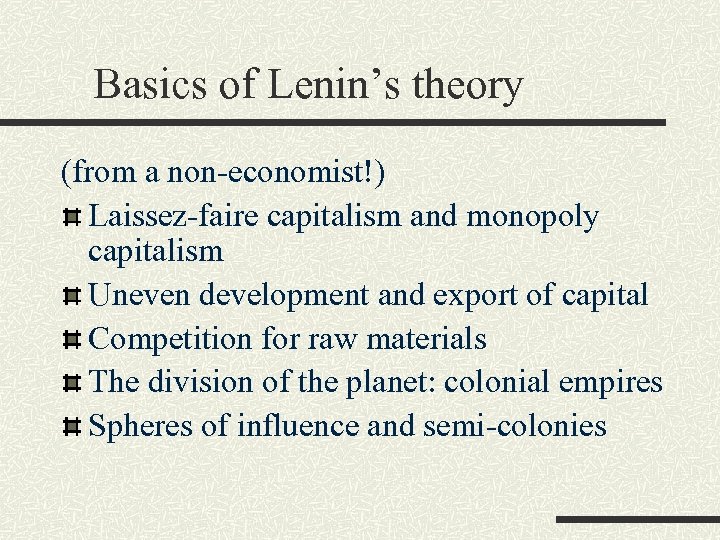Basics of Lenin’s theory (from a non-economist!) Laissez-faire capitalism and monopoly capitalism Uneven development